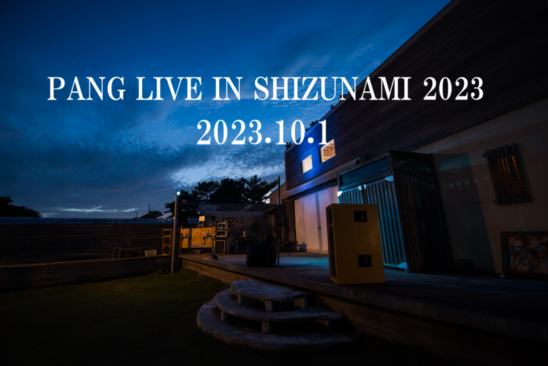 PANG LIVE IN SHIZUNAMI 2023